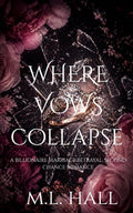 Where Vows Collapse: A Billionaire Marriage Betrayal, Second Chance Romance by M.L. Hall