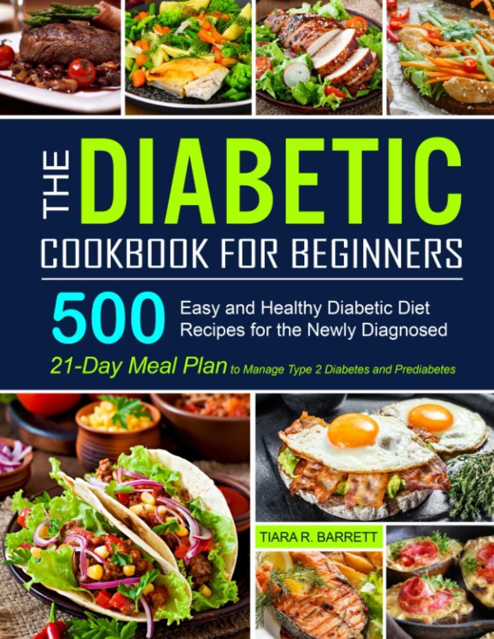 The Diabetic Cookbook for Beginners: 500 Easy and Healthy Diabetic Diet Recipes for the Newly Diagnosed | 21-Day Meal Plan to Manage Type 2 Diabetes and Prediabetes by Tiara R. Barrett