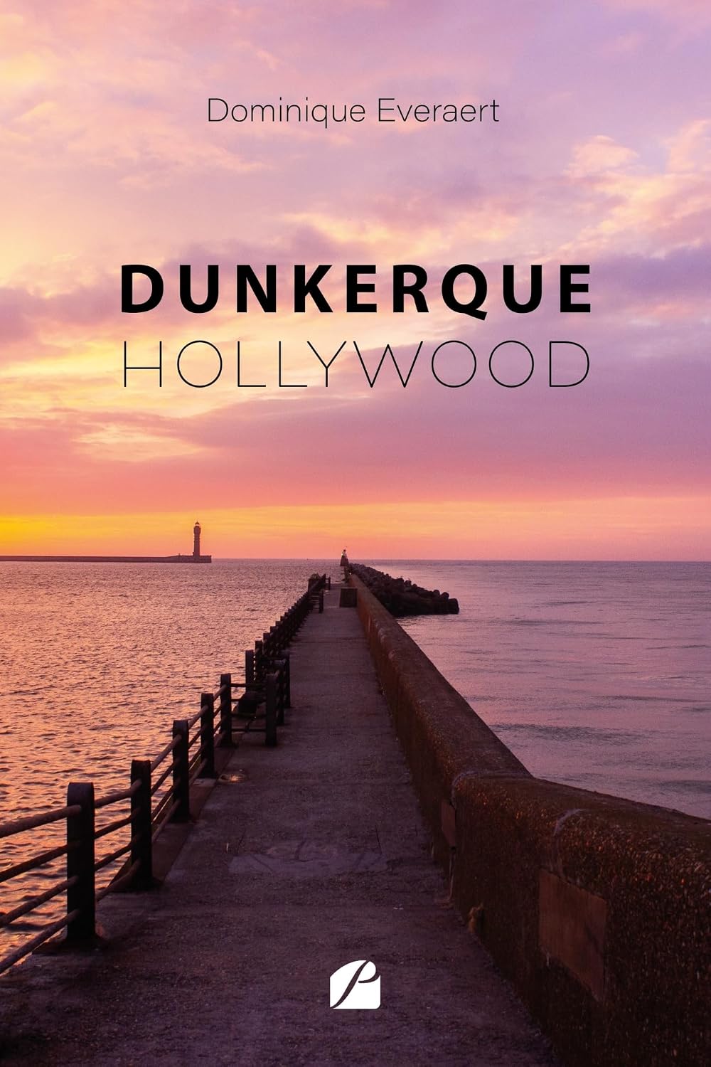 Dunkerque-Hollywood (French Edition) by Dominique Everaert