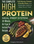 The High Protein Meal Prep System™: 30-Minute, Air Fryer & Instant Pot Recipes: Full Macros, Freezer-Friendly Plans, and Weeknight Meals to Keep You on Track by Gregory McCollum