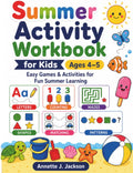 Summer Activity Workbook for Kids Ages 4–5: Easy Games & Activities for Fun Summer Learning by Annette J. Jackson