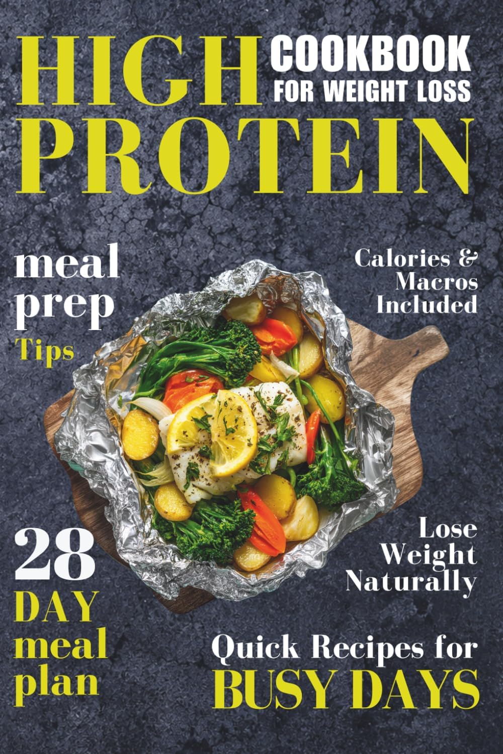 High Protein Cookbook for Weight Loss: Quick & Simple Meal-Prep Recipes to Cook Once, Enjoy All Week, and Stay Full While Slimming Down by Shannon Waters