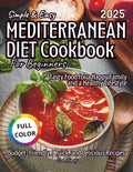 Simple & Easy Mediterranean Diet Cookbook for Beginners: Budget-Friendly, Quick, and Delicious Recipes. Tasty Food for a Happy Family and a Healthy Lifestyle by Eva Dimay