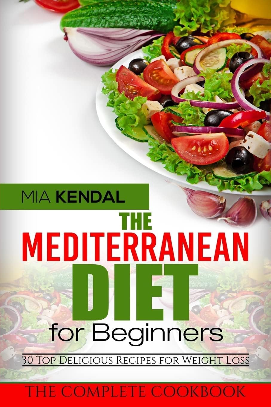 The Mediterranean Diet for Beginners. The Complete Cookbook. 30 Top Delicious Re by Mia Kendal