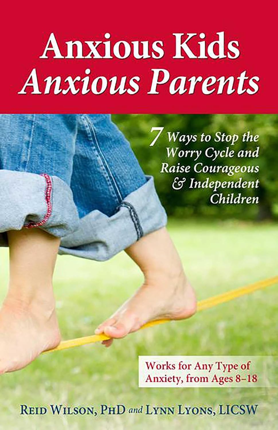 Anxious Kids, Anxious Parents: 7 Ways to Stop the Worry Cycle and Raise Courageous and Independent Children (Anxiety Series) by Reid Wilson