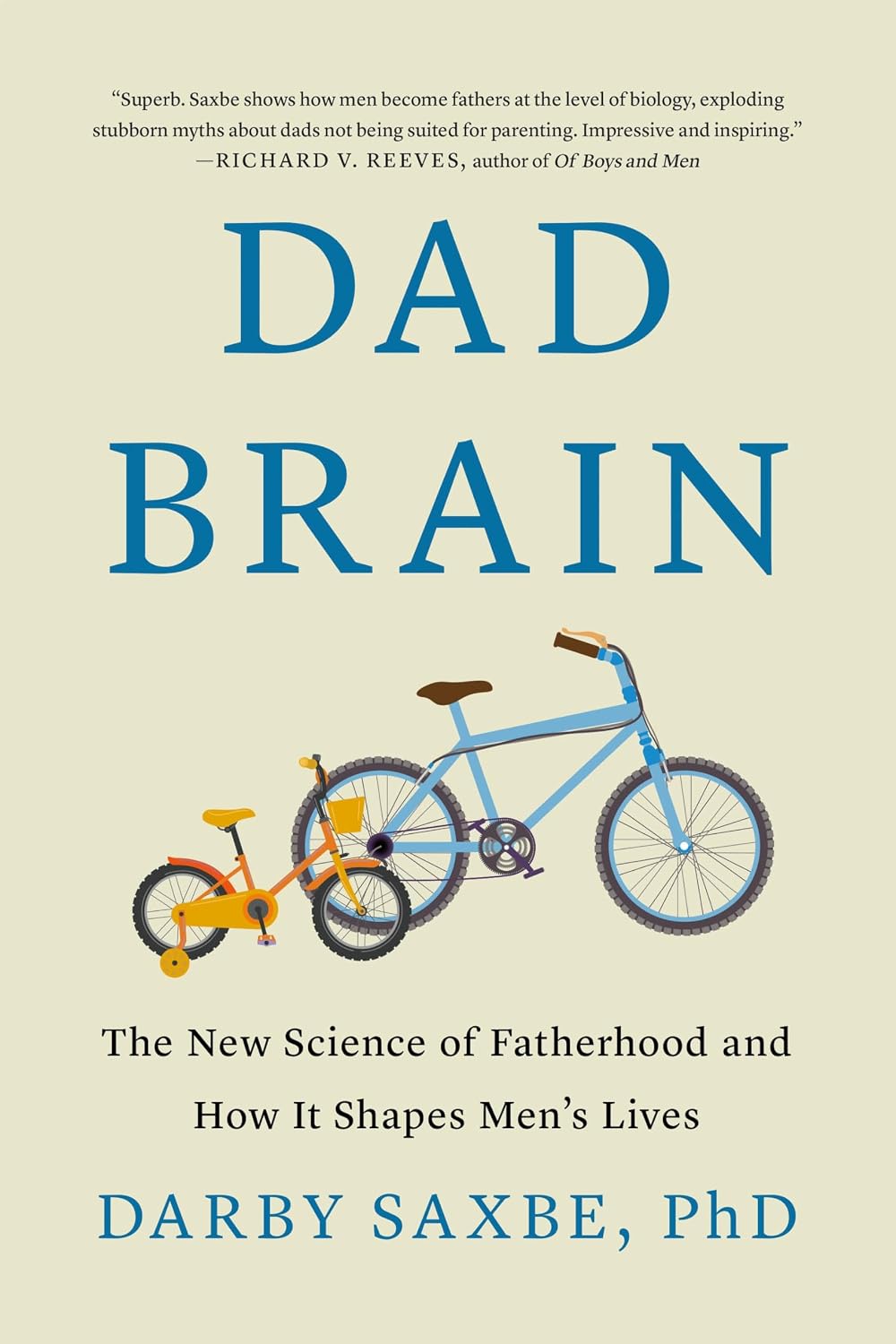 Dad Brain: The New Science of Fatherhood and How It Shapes Men's Lives by Darby Saxbe PhD