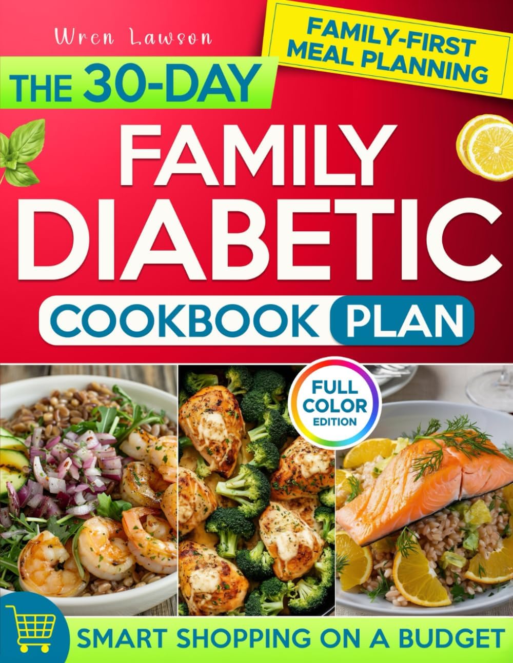 The 30-Day Family Diabetic Cookbook Plan: Share 30 Days of Balanced, Delicious Diabetic Meals the Whole Family Will Love, Carefully Crafted to Help Everyone Manage Blood Sugar & Eat Well Affordably by Wren Lawson