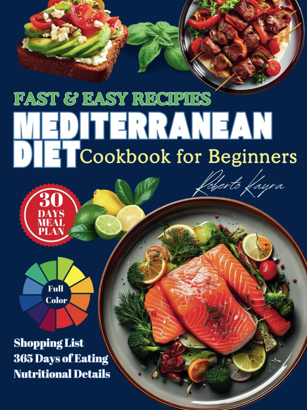 Mediterranean Diet Cookbook for Beginners: Authentic Mediterranean Recipes with a 30-Day Meal Plan, Shopping Lists, and Nutritional Guidance for a Healthy Lifestyle by Roberto Kayra