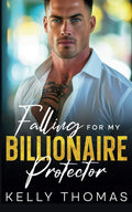 Falling For My Billionaire Protector: An Enemies to Lovers Fake Engagement Office Romance (The Knights of Jacksonville) by Kelly Thomas