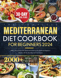 The Complete Mediterranean Diet Cookbook for Beginners 2024: 2000+ Days of Delectable Mediterranean Recipes for Health and Happiness | Effortless 30-Day Meal Plans for Every Season by Virginia W. Sandlin