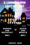 A Canine Casper Cozy Mystery: The Ghostly Grounds: Murder and Breakfast (#1) and Death and Brunch (#2) by Sophie Love