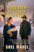 Miriam’s Second Chance: A Sweet Second Chance Single Mother Amish Christmas Romance (Cradles of Faith) by Shel Mabel