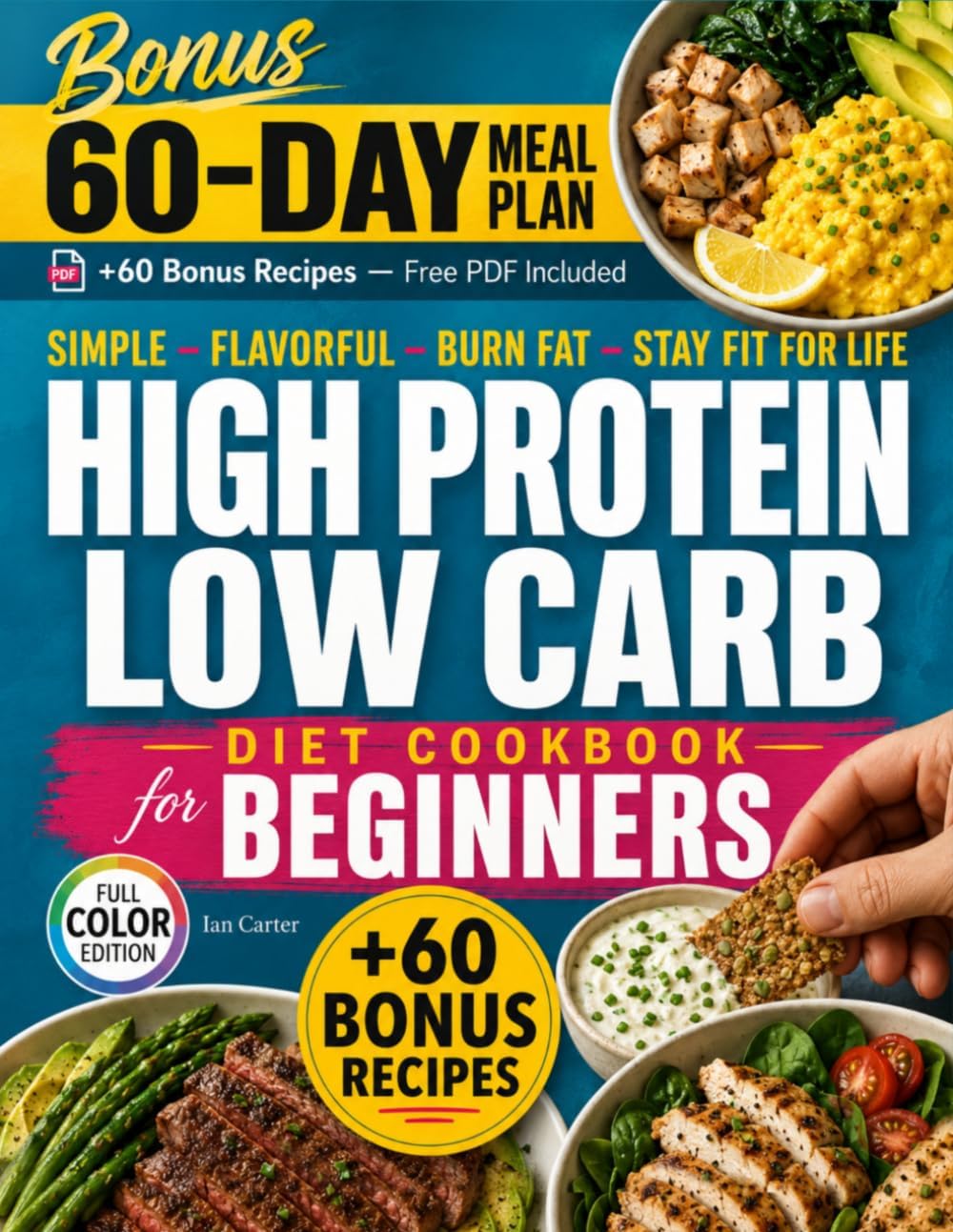 HIGH PROTEIN LOW CARB DIET COOKBOOK FOR BEGINNERS: Simple, Flavorful, and Sustainable Recipes to Boost Energy, Burn Fat, and Stay Fit for Life — Easy ... Low-Carb Cookbook collection by Ian Carte) by Ian Carter