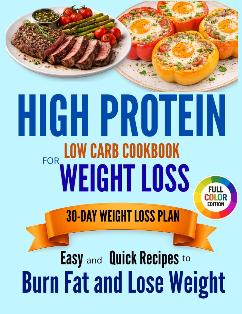 HIGH PROTEIN LOW CARB COOKBOOK FOR WEIGHT LOSS Easy and Quick Recipes to Burn Fat and Lose Weight with a Stress-Free 30-Day Meal Plan by Emma Caldwell