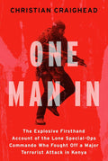 One Man In: The Explosive Firsthand Account of the Lone Special-Ops Commando Who Fought Off a Major Terrorist Attack in Kenya by Christian Craighead