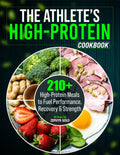 The Athlete’s High-Protein Cookbook: 210+ High-Protein Meals to Fuel Performance, Recovery & Strength by Zephyr Gold