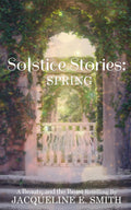 Solstice Stories: Spring by Jacqueline E. Smith