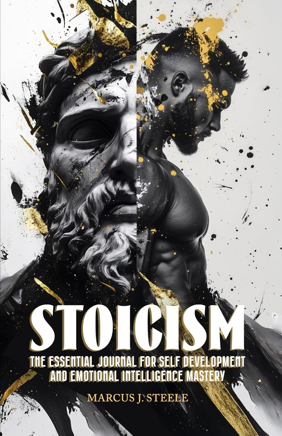 Stoicism: The Essential Journal for Self Development and Emotional Intelligence Mastery: 365 Daily Lessons for Mental Toughness and Eliminating Negative Thinking by Marcus J. Steele
