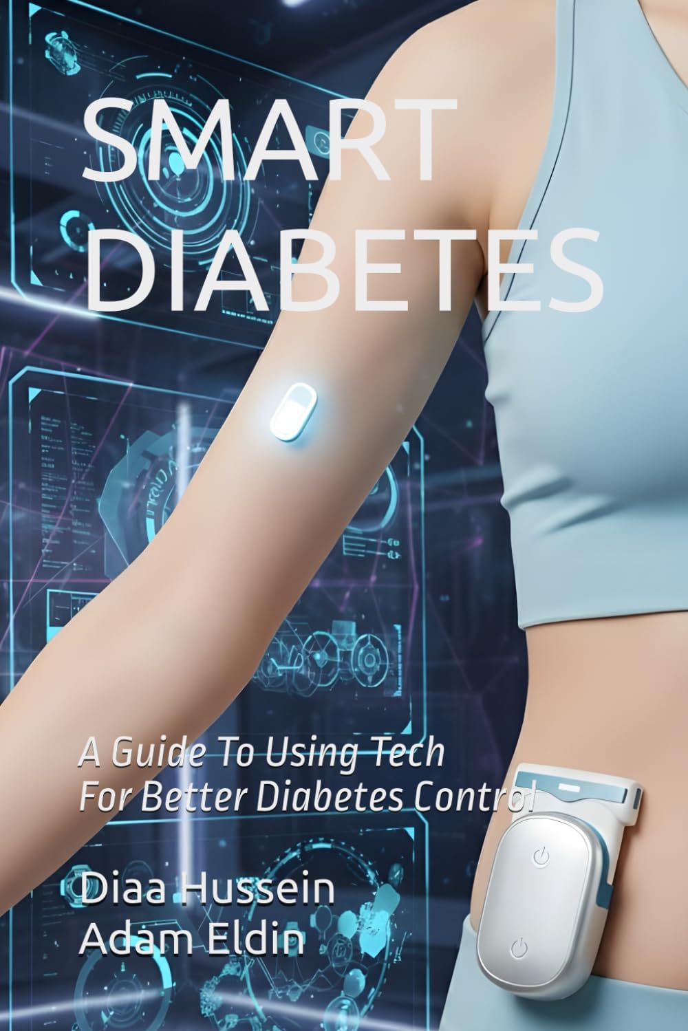 SMART DIABETES: A Guide to Using Tech for Better Diabetes Control by Diaa Hussein