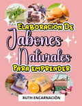 Elaboracion de Jabones Naturales para Emprender (Spanish Edition) by RUTH MARTHA ENCARNACION DE VALENZUELA