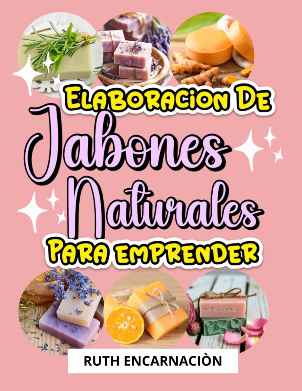 Elaboracion de Jabones Naturales para Emprender (Spanish Edition) by RUTH MARTHA ENCARNACION DE VALENZUELA