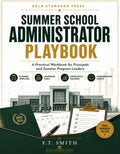 The Summer School Administrator Playbook: A Practical Workbook for Summer Program Leaders by F. T. Smith