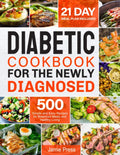 Diabetic Cookbook for the Newly Diagnosed: 500 Simple and Easy Recipes for Balanced Meals and Healthy Living (21 Day Meal Plan Included) by Jamie Press