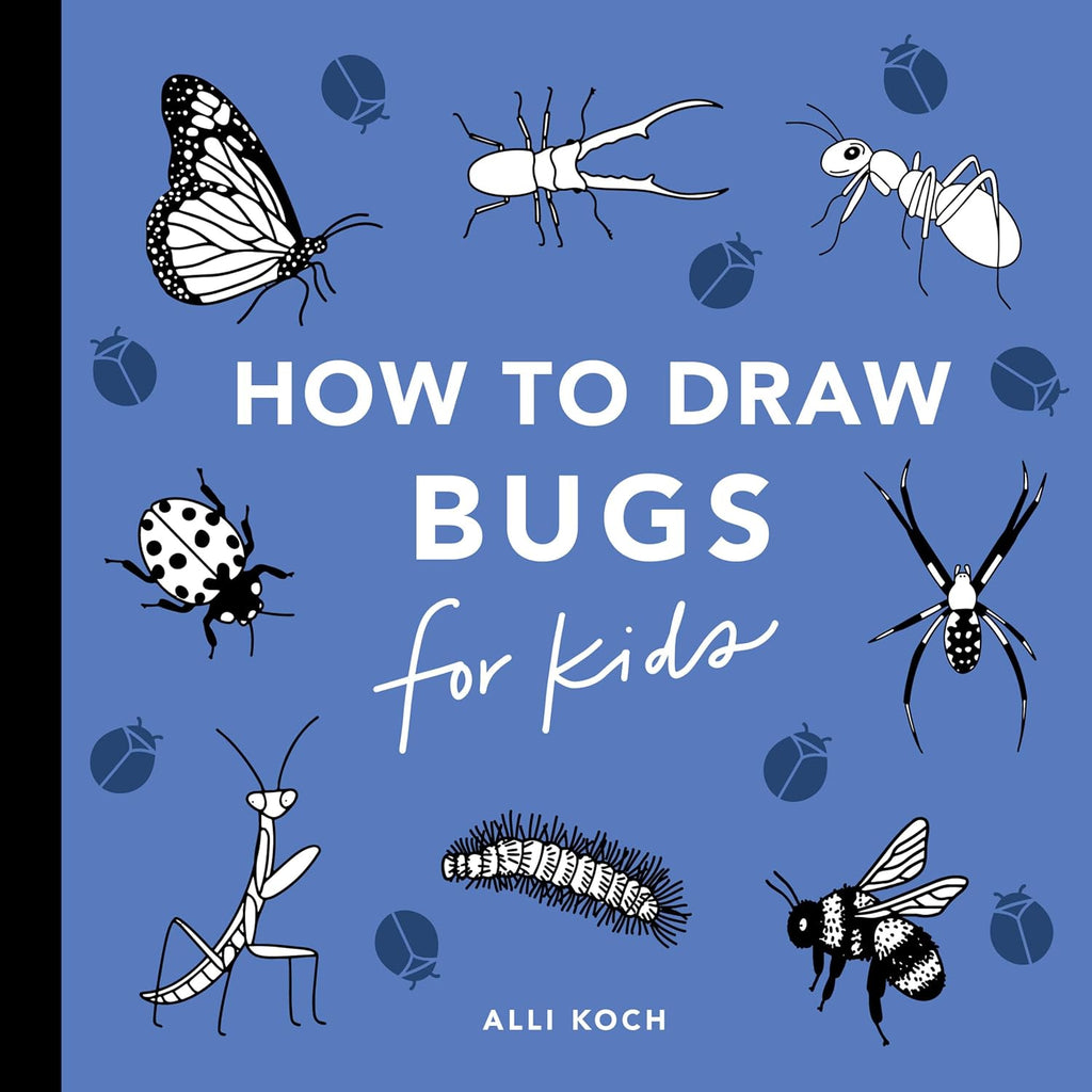 Bugs: How to Draw Books for Kids with Butterflies, Ladybugs, Spiders, and More (How to Draw For Kids Series) by Alli Koch