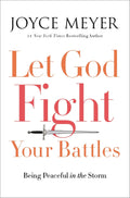 Let God Fight Your Battles: Being Peaceful in the Storm by Joyce Meyer