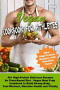 Vegan Cookbook for Athletes 40+ High-Protein Delicious Recipes for Plant-Based Diet - Vegan Meal Prep Cookbook to Build Strong Body, Fuel Workout, ... and Vitality (Vegan Cookbooks for Athletes) by Ronnie Platt