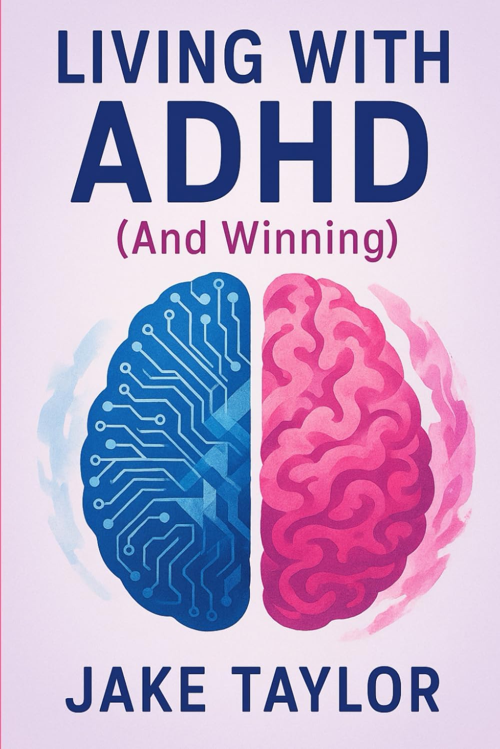 Living With ADHD (And Winning) by Jake Taylor