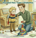 My Dad Has Type 1 Diabetes by Chantel Chenoweth