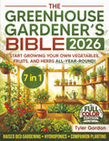 The Greenhouse Gardener's Bible: The Most Complete Guide to Start Growing your Own Vegetables, Fruits, and Herbs All-Year-Round | Raised Bed Gardening, Hydroponics & Companion Planting by Tyler Gordon