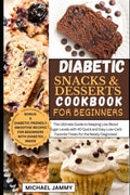 DIABETIC SNACKS AND DESSERTS COOKBOOK FOR BEGINNERS: The Ultimate Guide to Keeping Low Blood Sugar Levels with 40 Quick and Easy Low-Carb Favorite ... (MICHAEL JAMMY'S DIABETES BOOK COLLECTION) by MICHAEL JAMMY