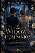 The Widow's Companion: A Sapphic Victorian Romance of Healing, Longing, and Second Chances (The Women of Blackthorne Hall: A Sapphic Victorian Romance Series) by Rowan E. Hart