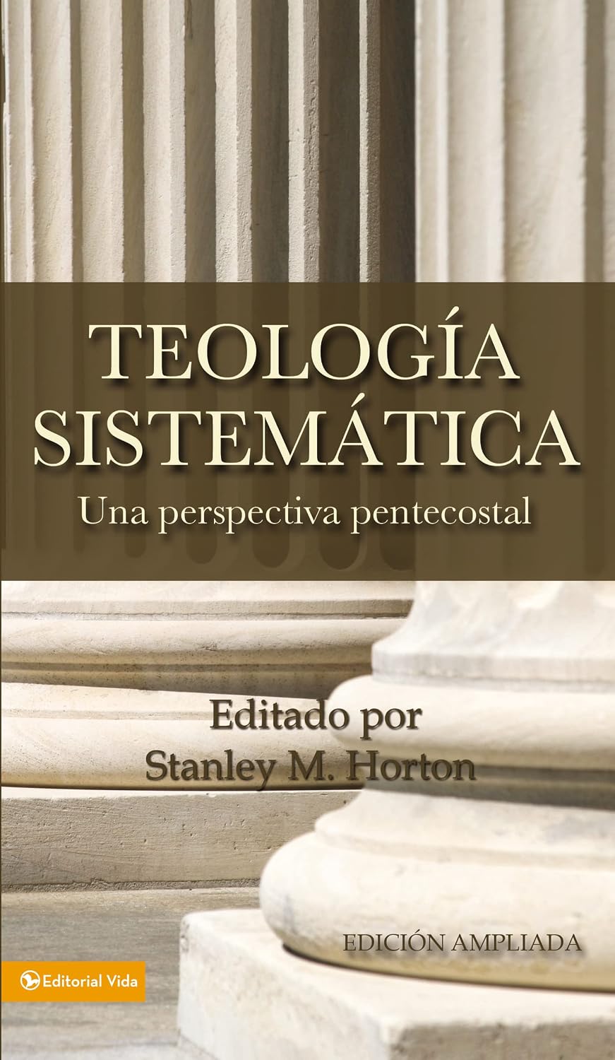 Teología Sistemática Pentecostal, Revisada by Stanley M. Horton