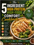 The 5-Ingredient High-Protein High-Fiber Comfort Cookbook: Eat the Comfort Foods You Love with More Protein, More Fiber, and Less Fuss by Panash Pearl