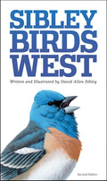 Sibley Birds West: Field Guide to Birds of Western North America by David Allen Sibley