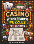 CASINO WORD SEARCH PUZZLE FOR SENIORS: LARGE PRINT FUN WITH CLASSIC CASINO GAMES,SLOTS,AND GAMBLING TERMS by Brian R Flynn