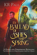 The Ballad of Ashes and Spring: A Hades and Persephone Retelling by KR Paul