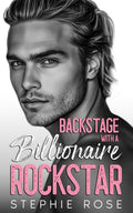 Backstage with a Billionaire Rockstar: A Second Chance Secret Baby Romance (Raising Havoc Bandmates) by Stephie Rose