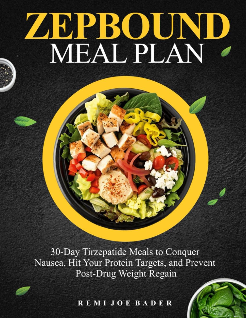 ZEPBOUND MEAL PLAN: 30-Day Tirzepatide Meals to Conquer Nausea, Hit Your Protein Targets, and Prevent Post-Drug Weight Regain by REMI JOE BADER