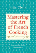 Mastering the Art of French Cooking, Volume I: 50th Anniversary Edition: A Cookbook by Julia Child