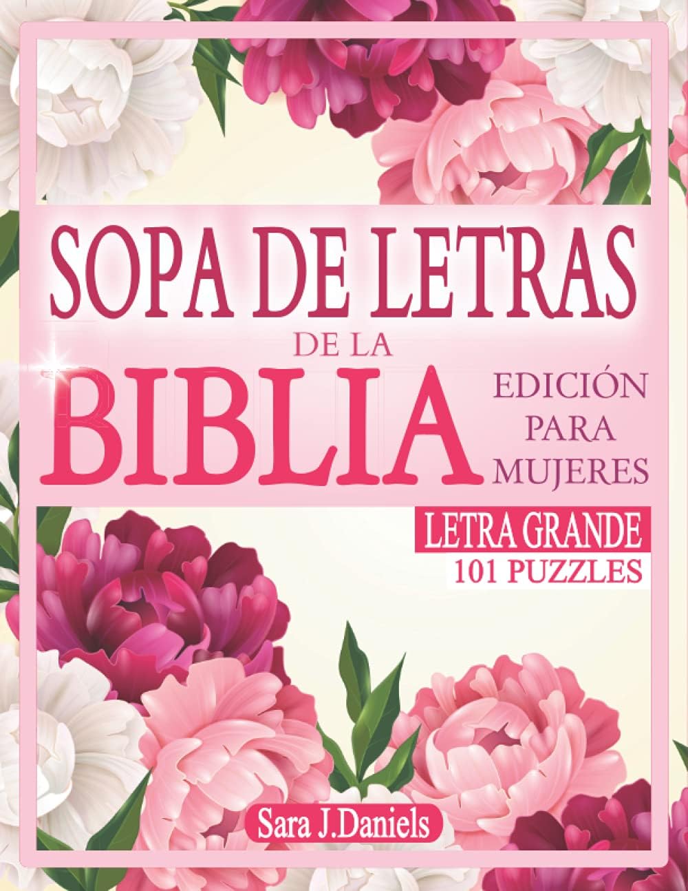 SOPA DE LETRAS DE LA BIBLIA: 101 Rompecabezas para Personas Mayores y Adultos. Un Regalo Perfecto para Mantener la Mente Activa y Alimentarla con Pensamientos Positivos. (Spanish Edition) by Sara J. Daniels