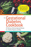 The Gestational Diabetes Cookbook: 101 Delicious, Dietitian-Approved Recipes for a Healthy Pregnancy and Baby by Sara Monk Rivera