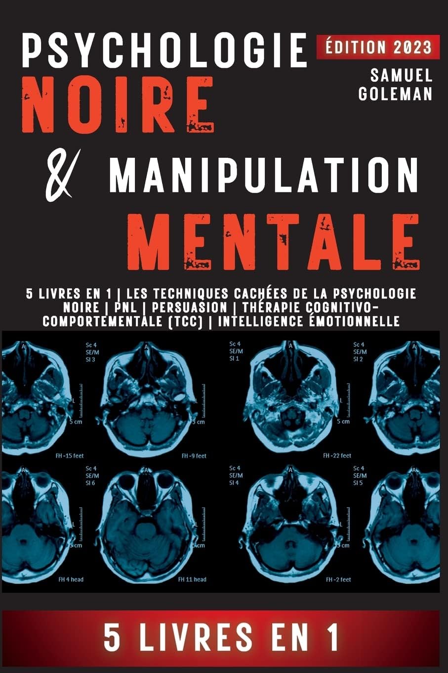 Psychologie Noire Et Manipulation Mentale: 5 livres en 1 Les techniques cachées de la psychologie noire Pnl Persuasion Thérapie ... Intelligence émotionnelle (French Edition) by Samuel Goleman