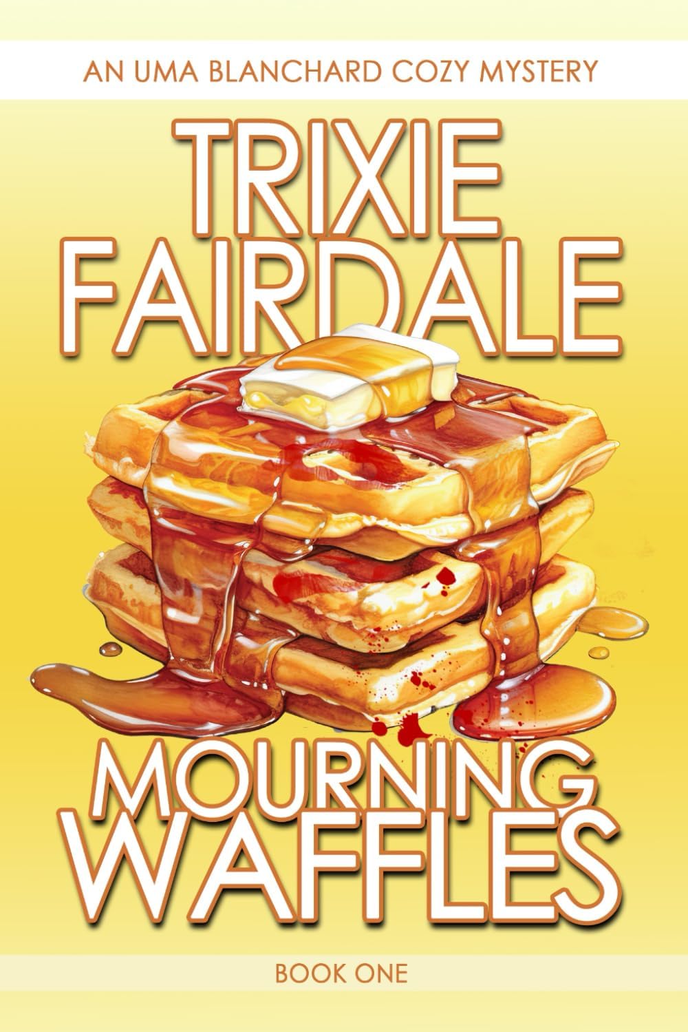 Mourning Waffles: An Uma Blanchard Cozy Mystery (Book 1) (The Uma Blanchard Cozy Mystery Series) by Trixie Fairdale