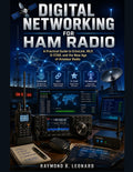 DIGITAL NETWORKING FOR HAM RADIO: A Practical Guide to Echolink, IRLP, D-STAR, and the New Age of Amateur Radio by RAYMOND B. LEONARD