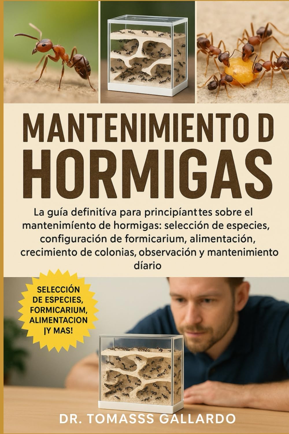 MANTENIMIENTO DE HORMIGAS: La guía definitiva para principiantes sobre el mantenimiento de hormigas: selección de especies, configuración de ... y mantenimiento diario (Spanish Edition) by Dr. Tomass Gallardo