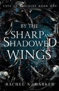 By the Sharp and Shadowed Wings (Fate of the Nine) by Rachel N. Harker
